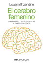 Cerebro femenino, El. Comprender la mente de la mujer a través de la ciencia