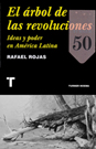 Árbol de las revoluciones, El. Ideas y poder en América Latina