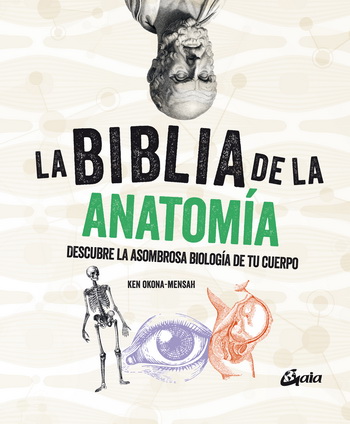 Biblia de la anatomía, La. Descubre la asombrosa biología de tu cuerpo