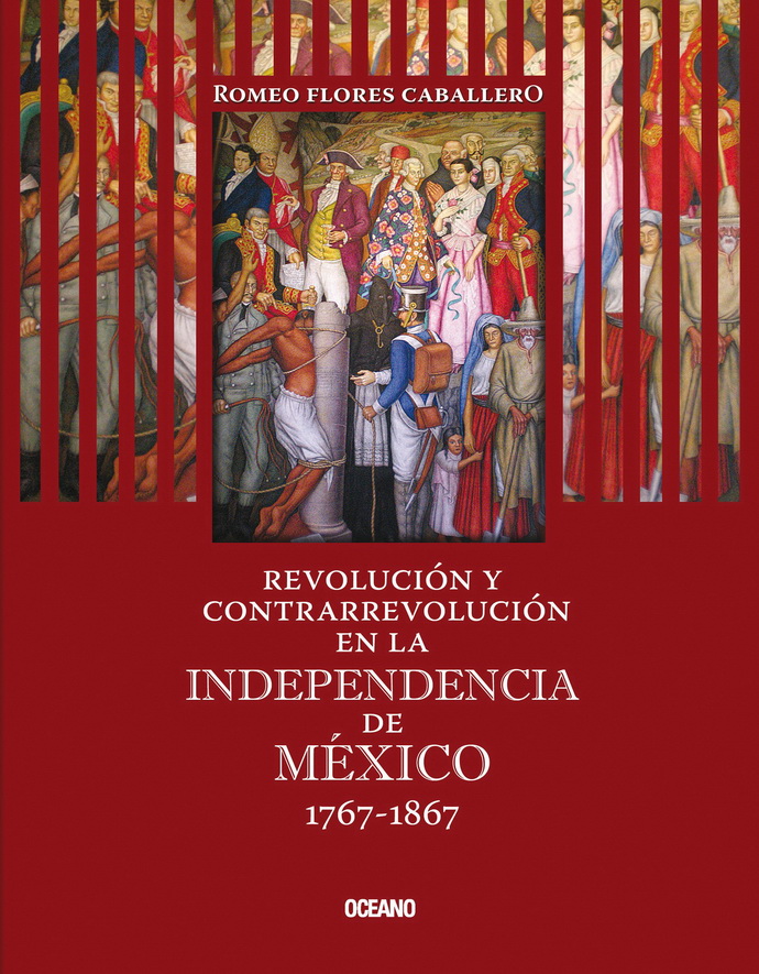 Revolución y contrarrevolución en la Independencia de México 1767-1867